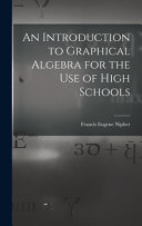 An Introduction to Graphical Algebra for the Use of High Schools