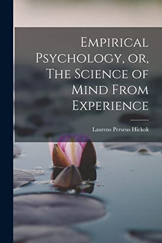 Empirical Psychology, or, The Science of Mind From Experience