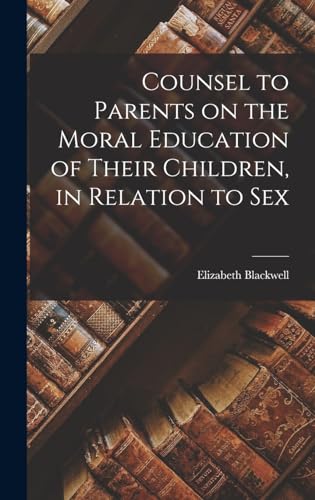 Counsel to Parents on the Moral Education of Their Children, in Relation to Sex
