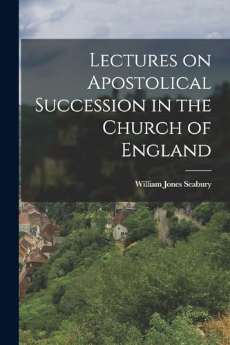 Lectures on Apostolical Succession in the Church of England