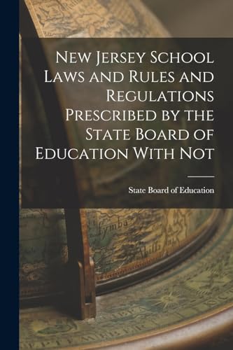 New Jersey School Laws and Rules and Regulations Prescribed by the State Board of Education With Not