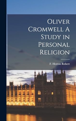 Oliver Cromwell A Study in Personal Religion