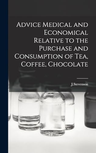 Advice Medical and Economical Relative to the Purchase and Consumption of Tea, Coffee, Chocolate