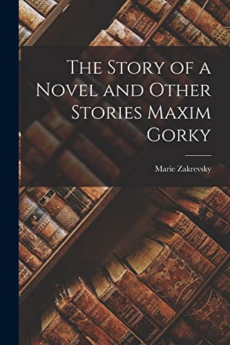 The Story of a Novel and Other Stories Maxim Gorky