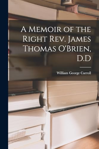 A Memoir of the Right Rev. James Thomas O'Brien, D.D