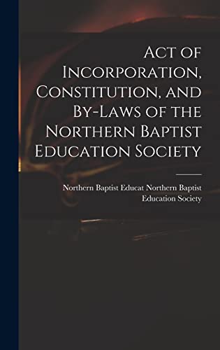 Act of Incorporation, Constitution, and By-laws of the Northern Baptist Education Society
