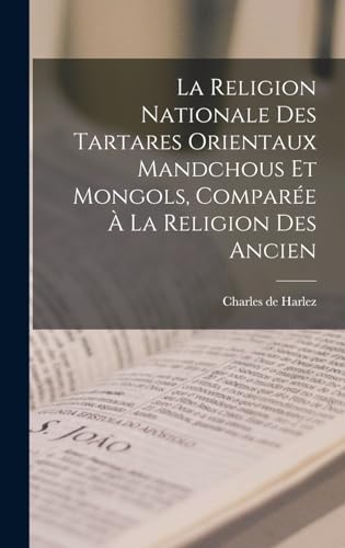 La religion nationale des Tartares orientaux Mandchous et Mongols, comparée à la religion des ancien