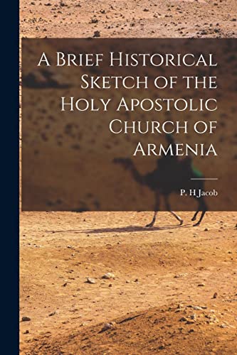 A Brief Historical Sketch of the Holy Apostolic Church of Armenia
