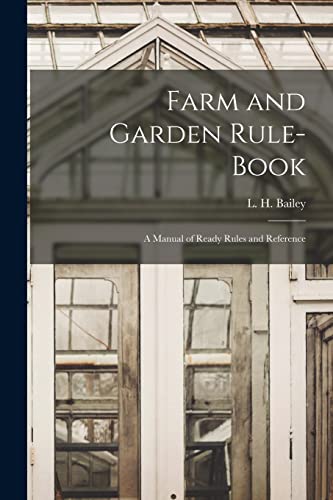 Farm and Garden Rule-book; A Manual of Ready Rules and Reference