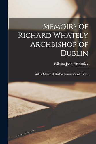 Memoirs of Richard Whately Archbishop of Dublin