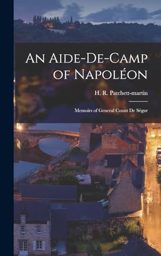 An Aide-de-camp of Napoléon; Memoirs of General Count de Ségur