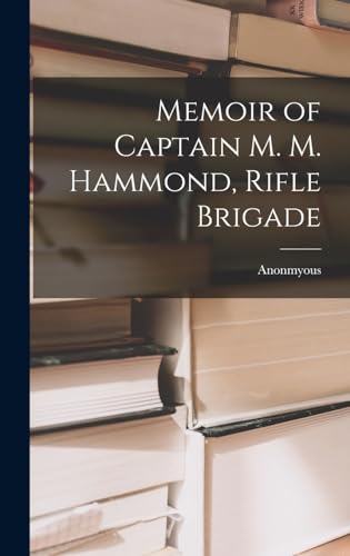 Memoir of Captain M. M. Hammond, Rifle Brigade