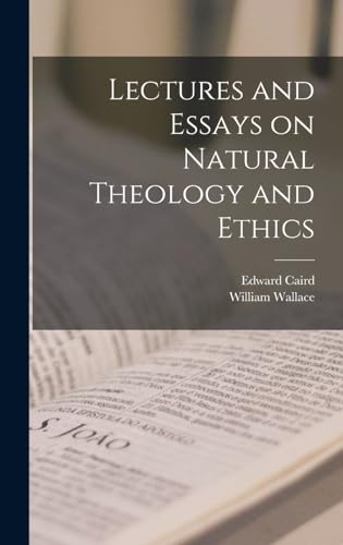 Lectures and Essays on Natural Theology and Ethics