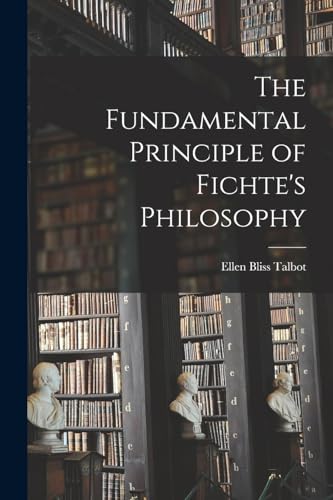 The Fundamental Principle of Fichte's Philosophy