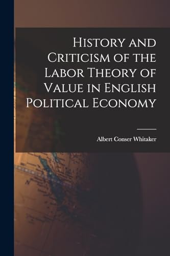 History and Criticism of the Labor Theory of Value in English Political Economy