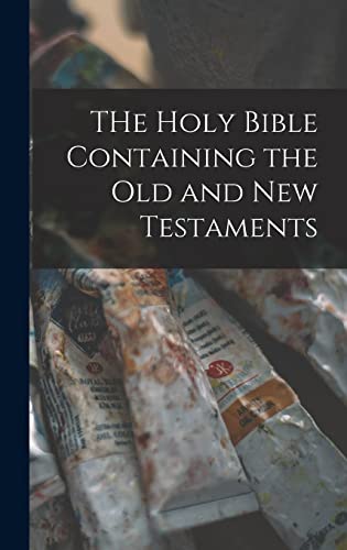 THe Holy Bible Containing the Old and New Testaments