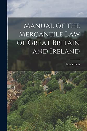 Manual of the Mercantile Law of Great Britain and Ireland