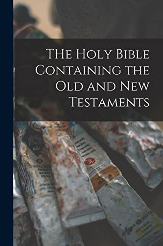 THe Holy Bible Containing the Old and New Testaments