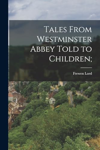 Tales From Westminster Abbey Told to Children;