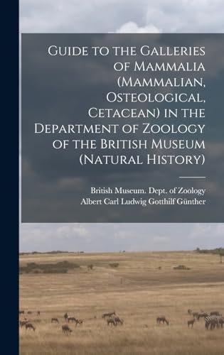 Guide to the Galleries of Mammalia (Mammalian, Osteological, Cetacean) in the Department of Zoology of the British Museum (Natural History)