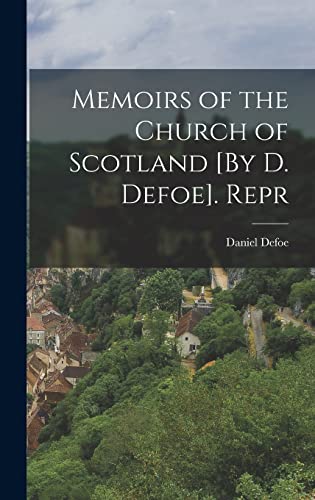 Memoirs of the Church of Scotland [By D. Defoe]. Repr