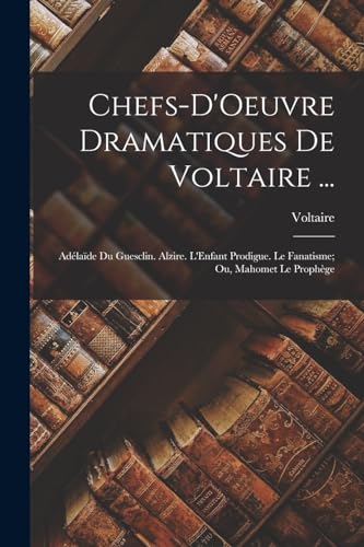Chefs-D'Oeuvre Dramatiques De Voltaire ...