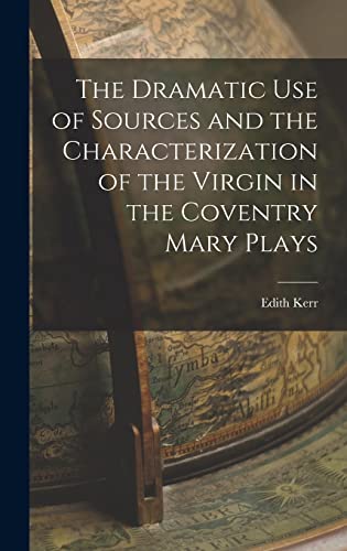 The Dramatic Use of Sources and the Characterization of the Virgin in the Coventry Mary Plays