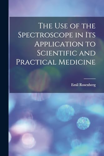 The Use of the Spectroscope in Its Application to Scientific and Practical Medicine