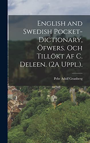 English and Swedish Pocket-Dictionary, Öfwers. Och Tillökt Af C. Deleen. (2A Uppl.).