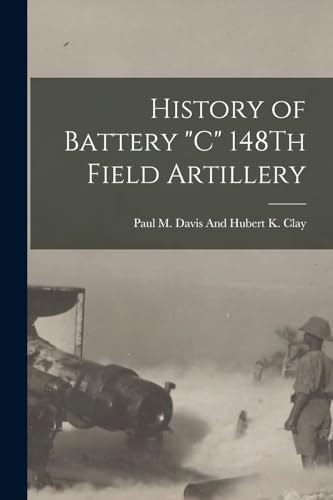 History of Battery 'C' 148Th Field Artillery