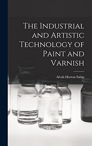 The Industrial and Artistic Technology of Paint and Varnish