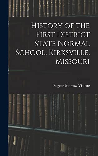 History of the First District State Normal School, Kirksville, Missouri