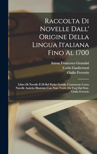 Raccolta Di Novelle Dall' Origine Della Lingua Italiana Fino Al 1700