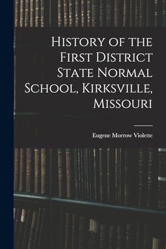 History of the First District State Normal School, Kirksville, Missouri
