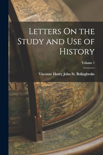 Letters On the Study and Use of History; Volume 1