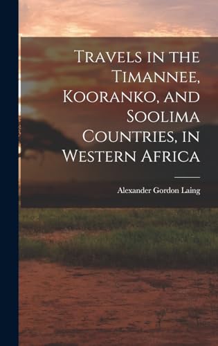 Travels in the Timannee, Kooranko, and Soolima Countries, in Western Africa