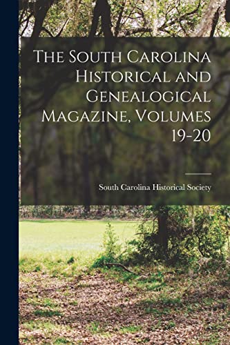 The South Carolina Historical and Genealogical Magazine, Volumes 19-20