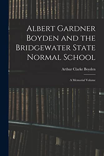 Albert Gardner Boyden and the Bridgewater State Normal School