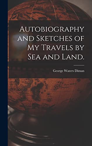 Autobiography and Sketches of My Travels by Sea and Land.
