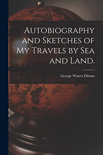 Autobiography and Sketches of My Travels by Sea and Land.
