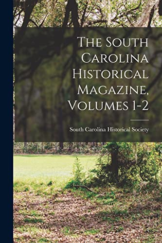 The South Carolina Historical Magazine, Volumes 1-2