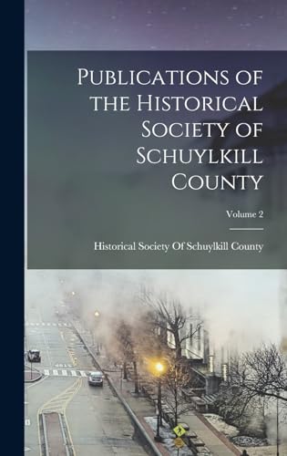 Publications of the Historical Society of Schuylkill County; Volume 2