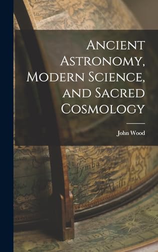 Ancient Astronomy, Modern Science, and Sacred Cosmology