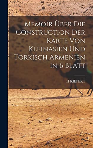 Memoir über die Construction der Karte von Kleinasien und Torkisch Armenien in 6 Blatt