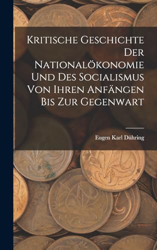 Kritische Geschichte Der Nationalökonomie Und Des Socialismus Von Ihren Anfängen Bis Zur Gegenwart