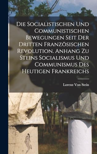 Die Socialistischen Und Communistischen Bewegungen Seit Der Dritten Französischen Revolution. Anhang Zu Steins Socialismus Und Communismus Des Heutigen Frankreichs