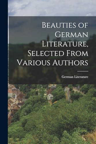Beauties of German Literature, Selected From Various Authors