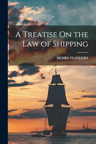 A Treatise On the Law of Shipping