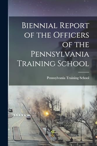 Biennial Report of the Officers of the Pennsylvania Training School