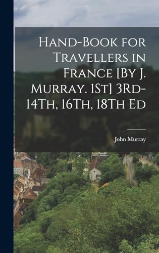 Hand-Book for Travellers in France [By J. Murray. 1St] 3Rd-14Th, 16Th, 18Th Ed